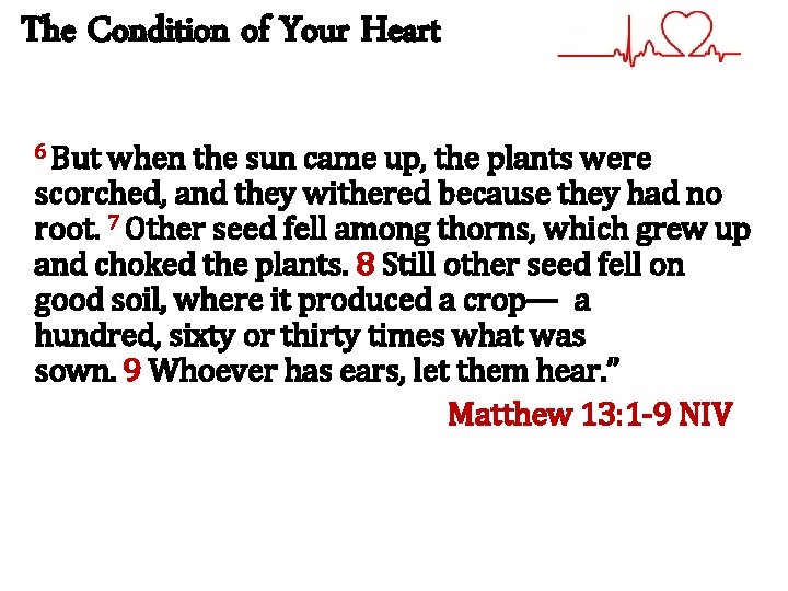 The Condition of Your Heart 6 But when the sun came up, the plants