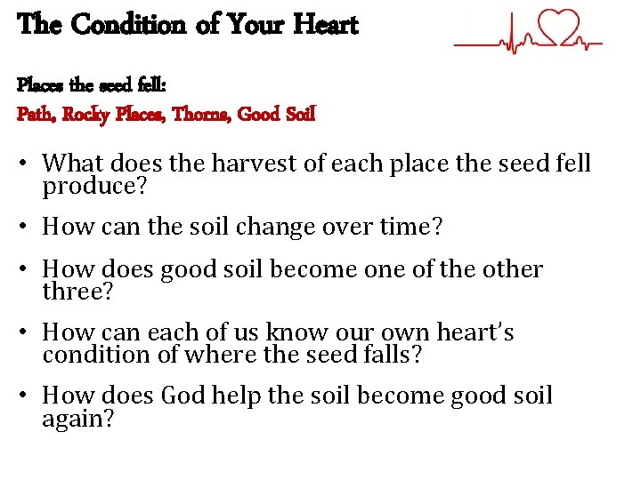 The Condition of Your Heart Places the seed fell: Path, Rocky Places, Thorns, Good