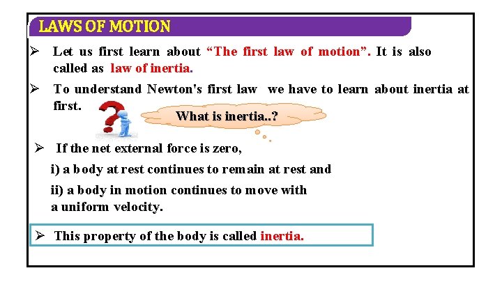 LAWS OF MOTION Ø Let us first learn about “The first law of motion”.