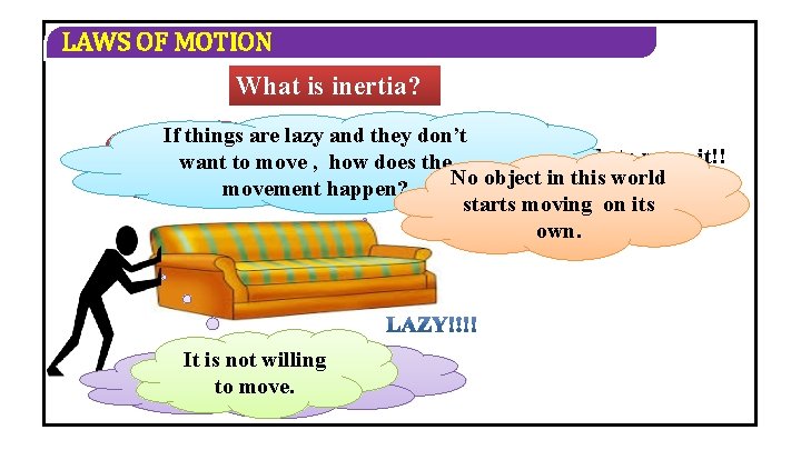 LAWS OF MOTION What is inertia? The man. All in the If things are
