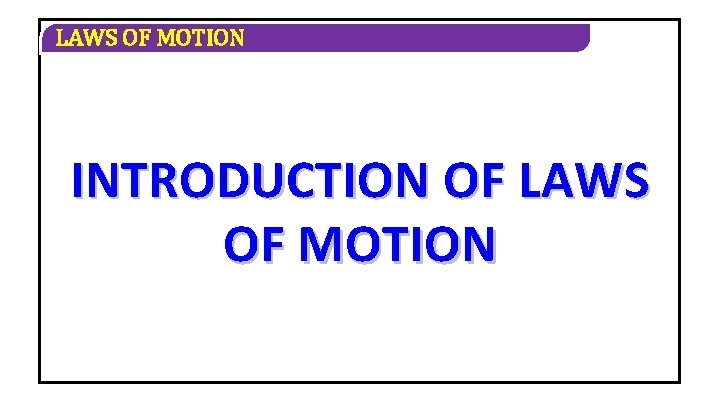 LAWS OF MOTION INTRODUCTION OF LAWS OF MOTION 
