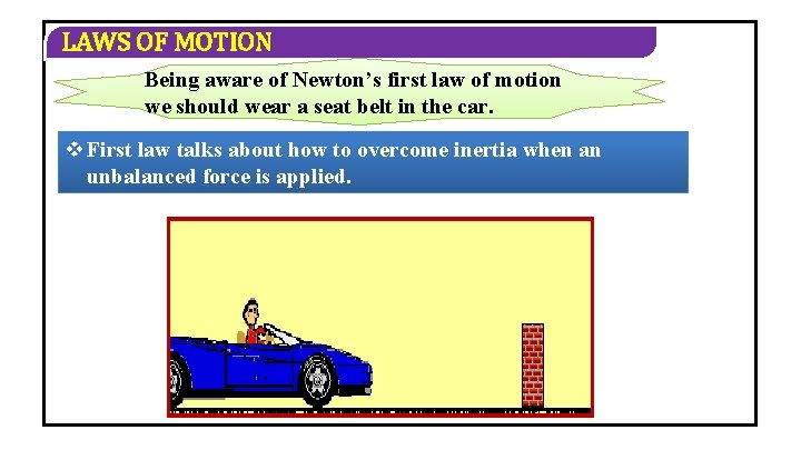 LAWS OF MOTION Being aware of Newton’s first law of motion we should wear