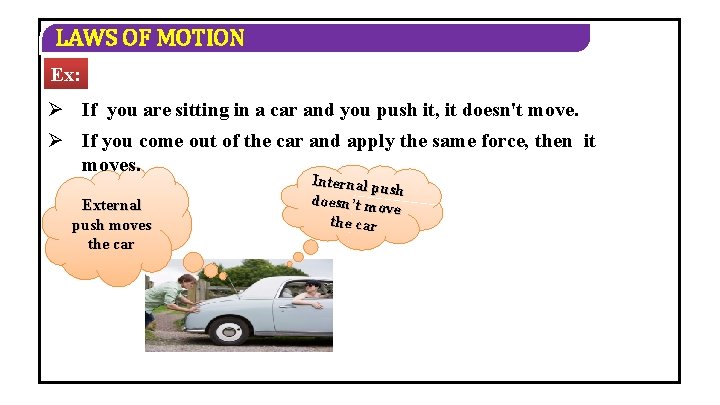 LAWS OF MOTION Ex: Ø If you are sitting in a car and you