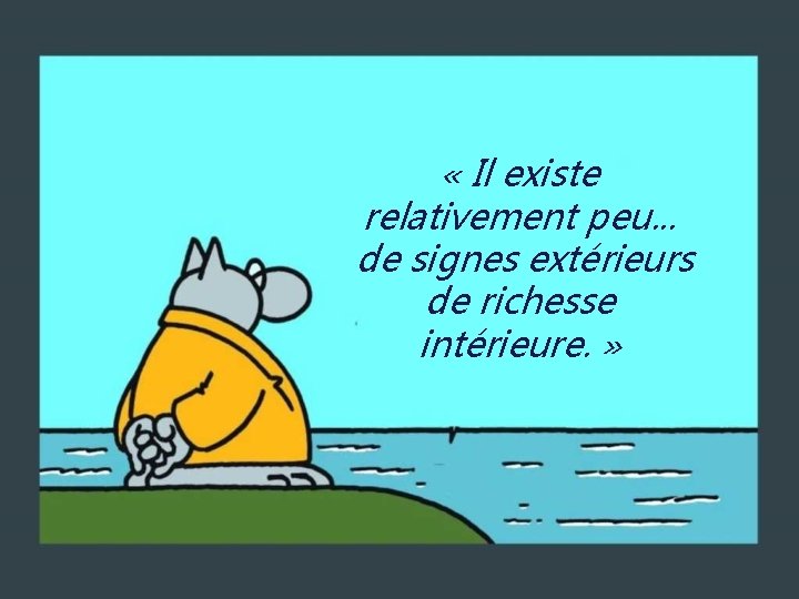  « Il existe relativement peu. . . de signes extérieurs de richesse intérieure.