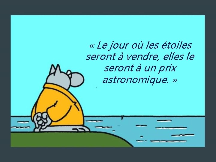  « Le jour où les étoiles seront à vendre, elles le seront à