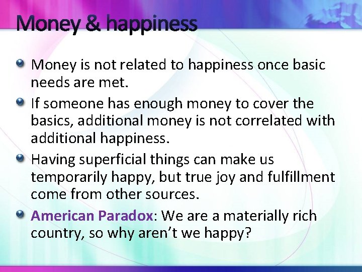 Money & happiness Money is not related to happiness once basic needs are met.