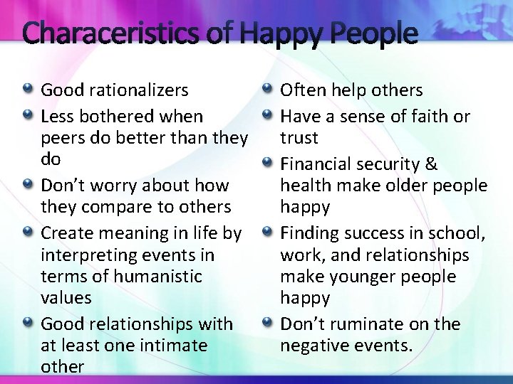Characeristics of Happy People Good rationalizers Less bothered when peers do better than they