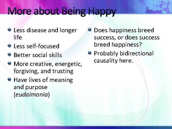 More about Being Happy Less disease and longer life Less self-focused Better social skills