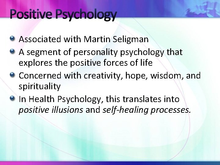 Positive Psychology Associated with Martin Seligman A segment of personality psychology that explores the