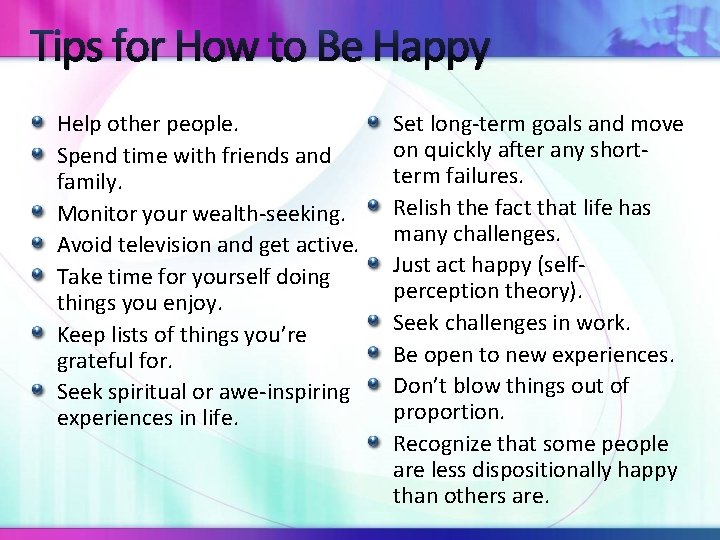 Tips for How to Be Happy Help other people. Spend time with friends and