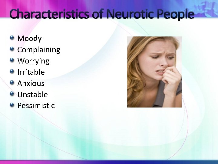 Characteristics of Neurotic People Moody Complaining Worrying Irritable Anxious Unstable Pessimistic 