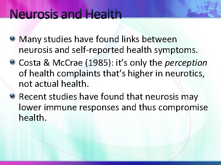 Neurosis and Health Many studies have found links between neurosis and self-reported health symptoms.