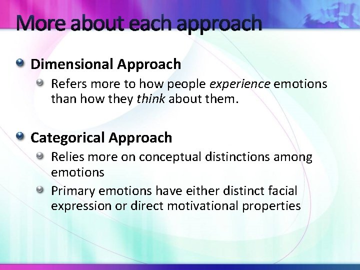 More about each approach Dimensional Approach Refers more to how people experience emotions than