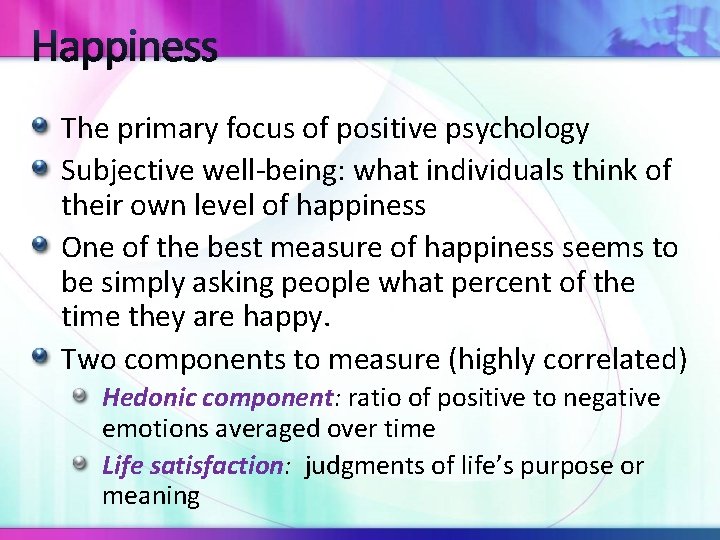 Happiness The primary focus of positive psychology Subjective well-being: what individuals think of their