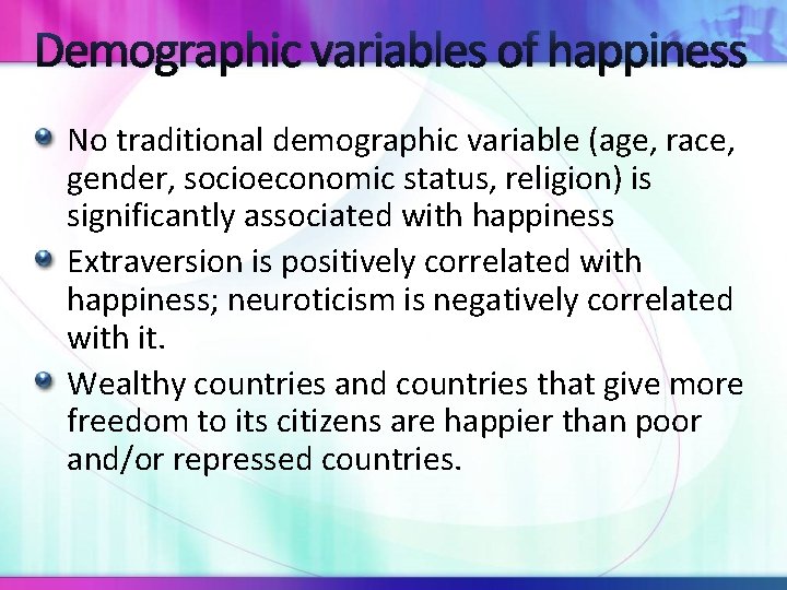 Demographic variables of happiness No traditional demographic variable (age, race, gender, socioeconomic status, religion)