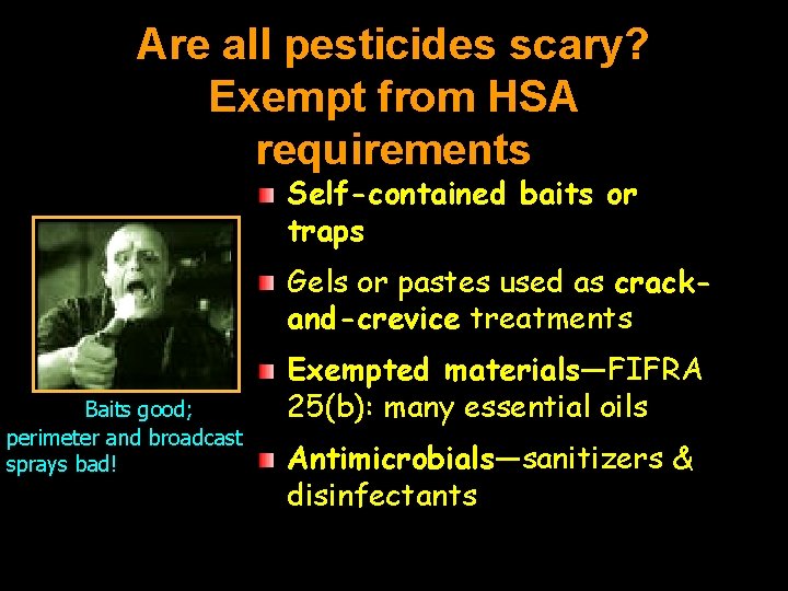 Are all pesticides scary? Exempt from HSA requirements Self-contained baits or traps Gels or