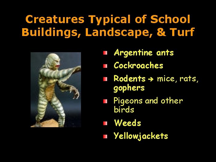Creatures Typical of School Buildings, Landscape, & Turf Argentine ants Cockroaches Rodents gophers mice,