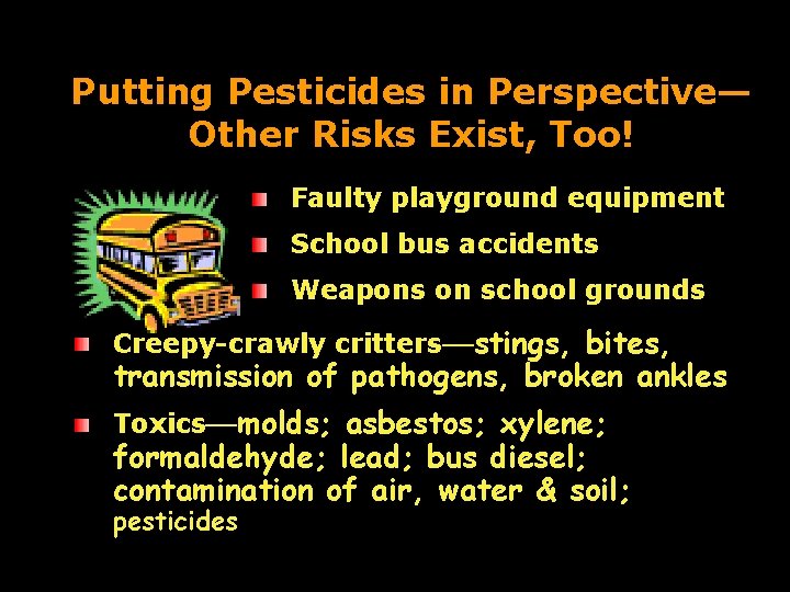 Putting Pesticides in Perspective— Other Risks Exist, Too! Faulty playground equipment School bus accidents