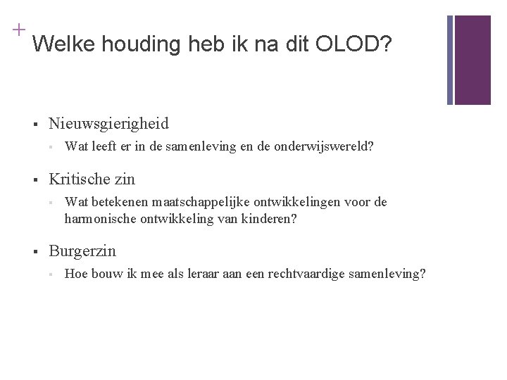 + Welke houding heb ik na dit OLOD? § Nieuwsgierigheid § § Kritische zin