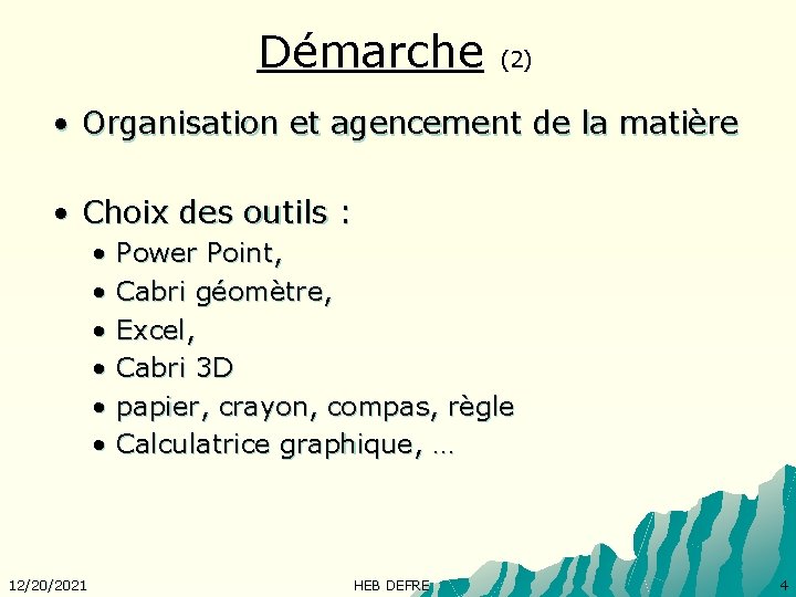 Démarche (2) • Organisation et agencement de la matière • Choix des outils :