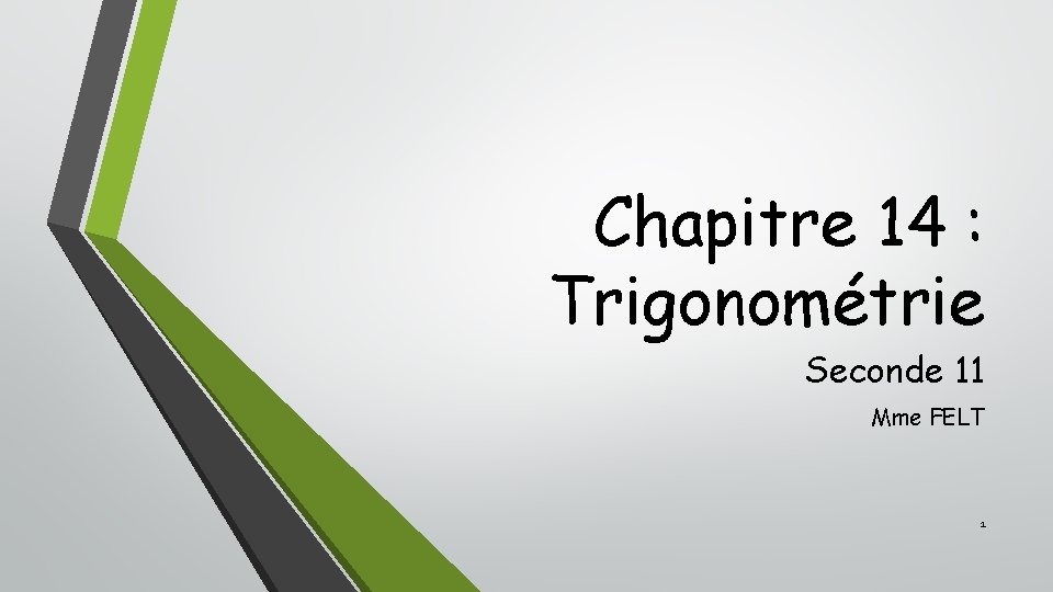 Chapitre 14 : Trigonométrie Seconde 11 Mme FELT 1 