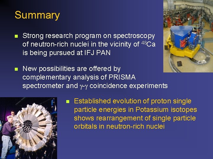 Summary n Strong research program on spectroscopy of neutron-rich nuclei in the vicinity of