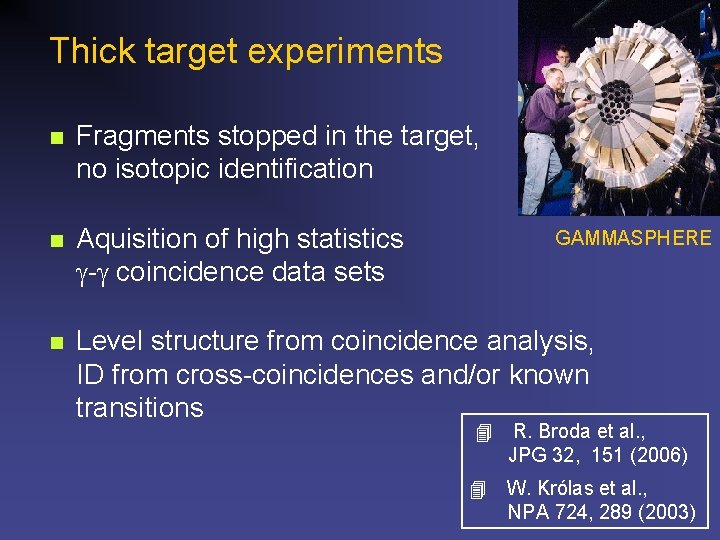Thick target experiments n Fragments stopped in the target, no isotopic identification n Aquisition