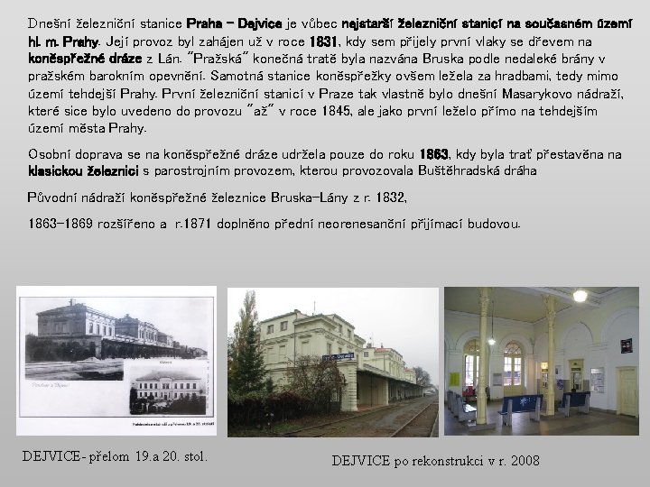 Dnešní železniční stanice Praha - Dejvice je vůbec nejstarší železniční stanicí na současném území