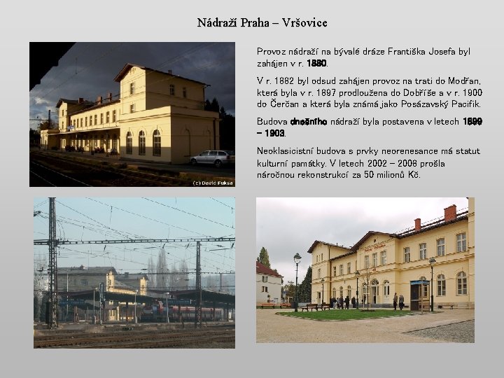 Nádraží Praha – Vršovice Provoz nádraží na bývalé dráze Františka Josefa byl zahájen v