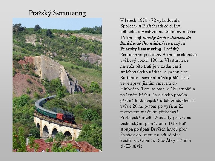 Pražský Semmering V letech 1870 - 72 vybudovala Společnost Buštěhradské dráhy odbočku z Hostivic