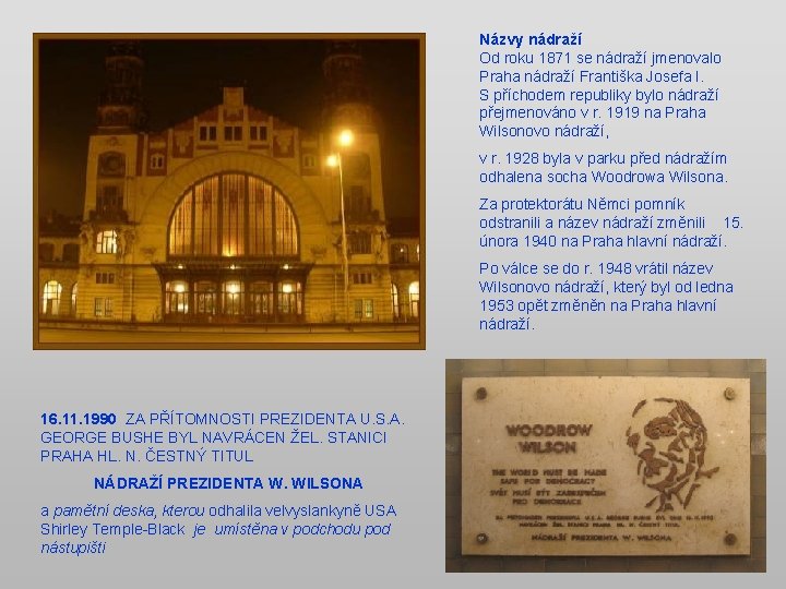 Názvy nádraží Od roku 1871 se nádraží jmenovalo Praha nádraží Františka Josefa I. S