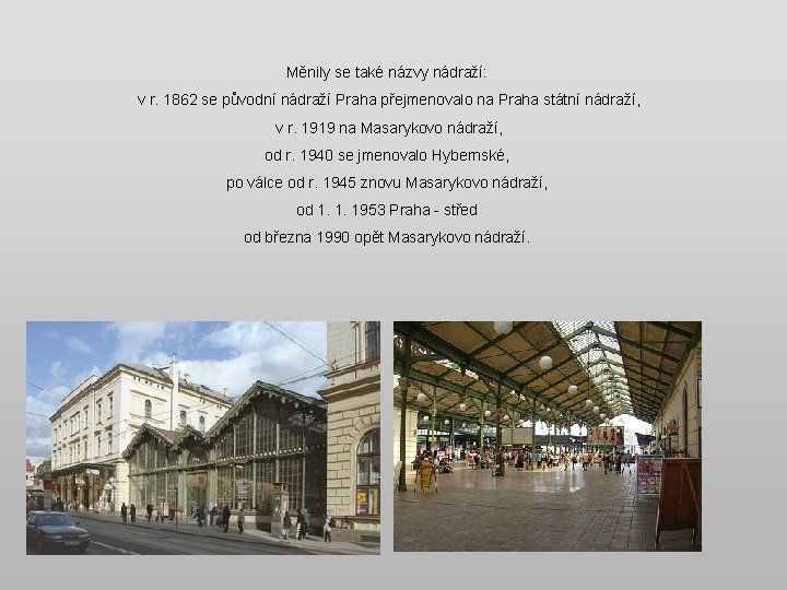 Měnily se také názvy nádraží: v r. 1862 se původní nádraží Praha přejmenovalo na