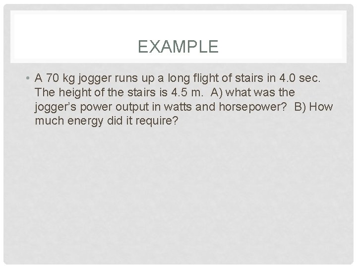 EXAMPLE • A 70 kg jogger runs up a long flight of stairs in