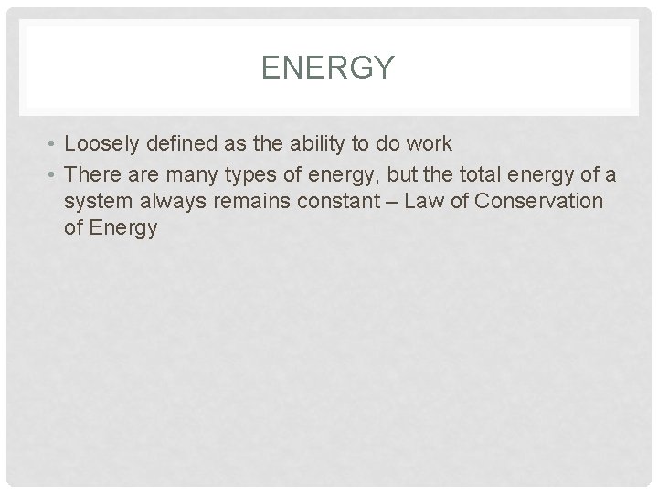 ENERGY • Loosely defined as the ability to do work • There are many