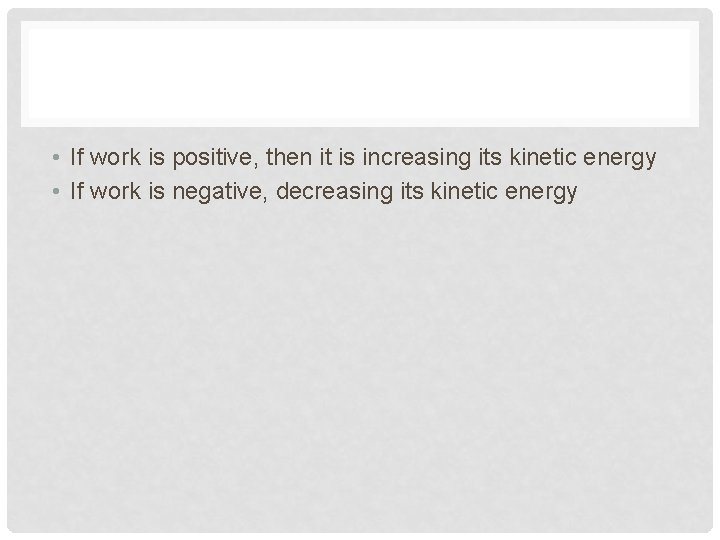  • If work is positive, then it is increasing its kinetic energy •