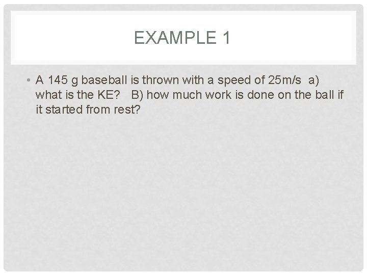 EXAMPLE 1 • A 145 g baseball is thrown with a speed of 25
