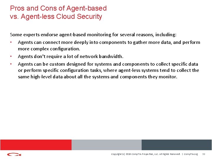 Pros and Cons of Agent-based vs. Agent-less Cloud Security Some experts endorse agent-based monitoring