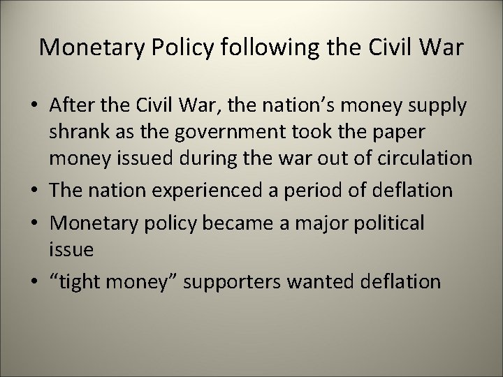 Monetary Policy following the Civil War • After the Civil War, the nation’s money