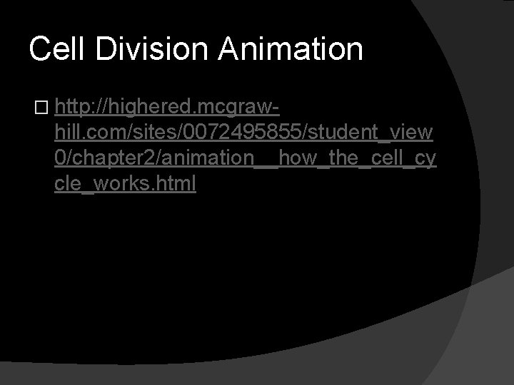 Cell Division Animation � http: //highered. mcgraw- hill. com/sites/0072495855/student_view 0/chapter 2/animation__how_the_cell_cy cle_works. html 
