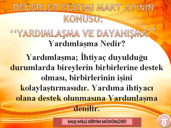 Yardımlaşma Nedir? Yardımlaşma; İhtiyaç duyulduğu durumlarda bireylerin birbirlerine destek olması, birbirlerinin işini kolaylaştırmasıdır. Yardıma