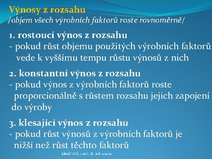 Výnosy z rozsahu /objem všech výrobních faktorů roste rovnoměrně/ 1. rostoucí výnos z rozsahu