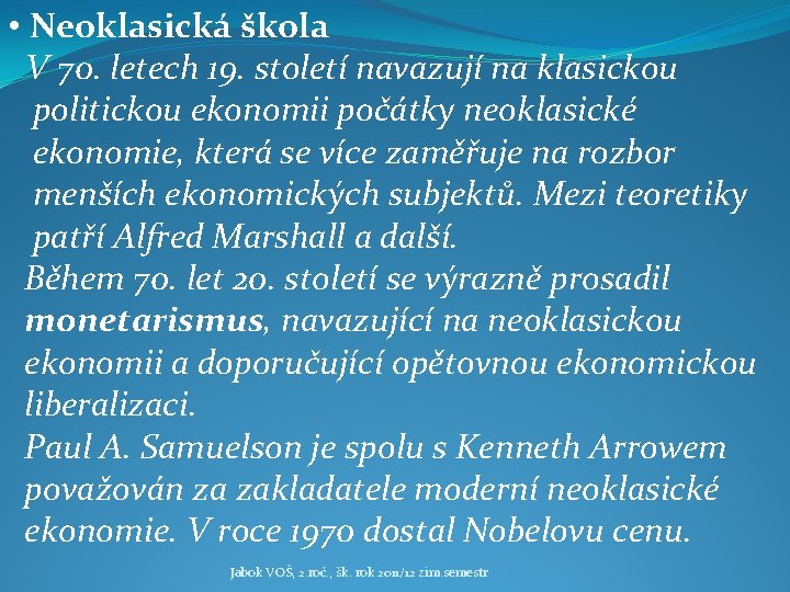  • Neoklasická škola V 70. letech 19. století navazují na klasickou politickou ekonomii