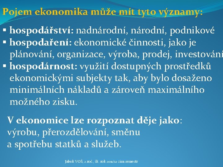 Pojem ekonomika může mít tyto významy: § hospodářství: nadnárodní, podnikové § hospodaření: ekonomické činnosti,