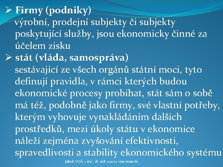 Ø Firmy (podniky) výrobní, prodejní subjekty či subjekty poskytující služby, jsou ekonomicky činné za