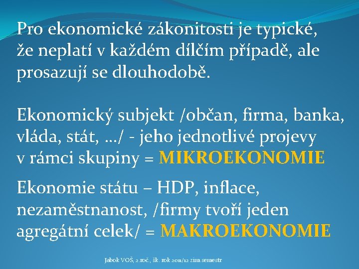 Pro ekonomické zákonitosti je typické, že neplatí v každém dílčím případě, ale prosazují se