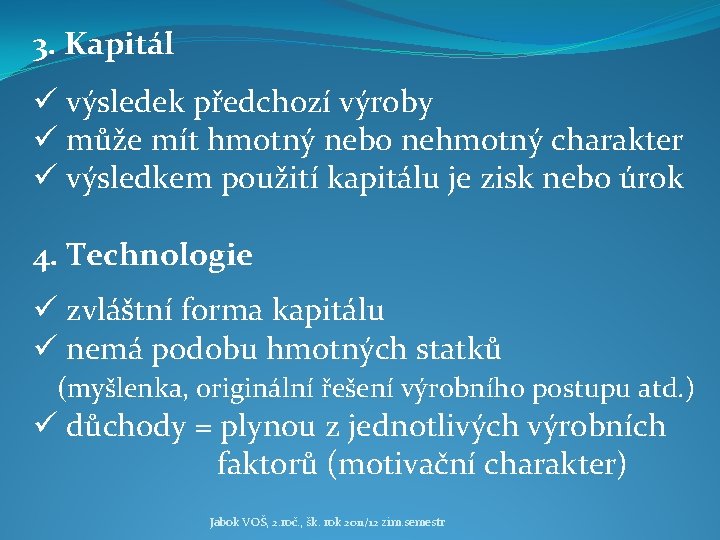 3. Kapitál ü výsledek předchozí výroby ü může mít hmotný nebo nehmotný charakter ü