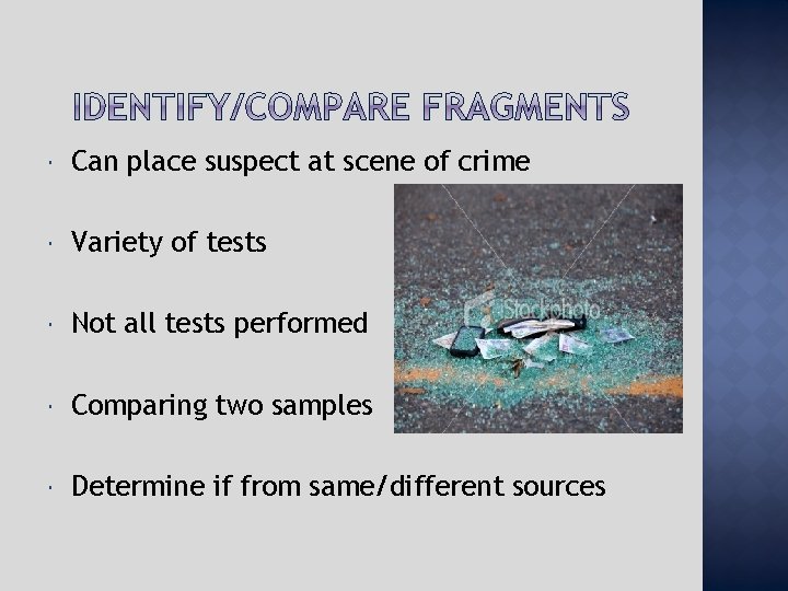 Can place suspect at scene of crime Variety of tests Not all tests