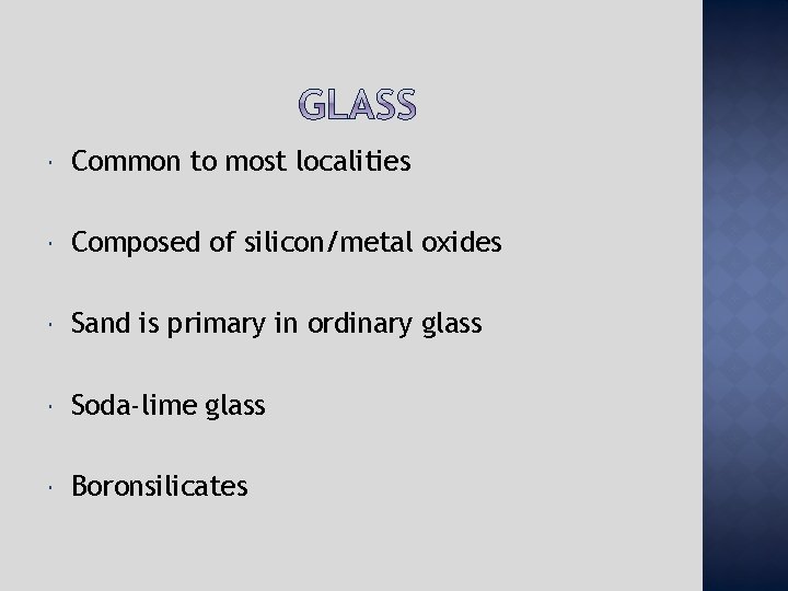  Common to most localities Composed of silicon/metal oxides Sand is primary in ordinary