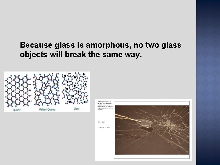  Because glass is amorphous, no two glass objects will break the same way.