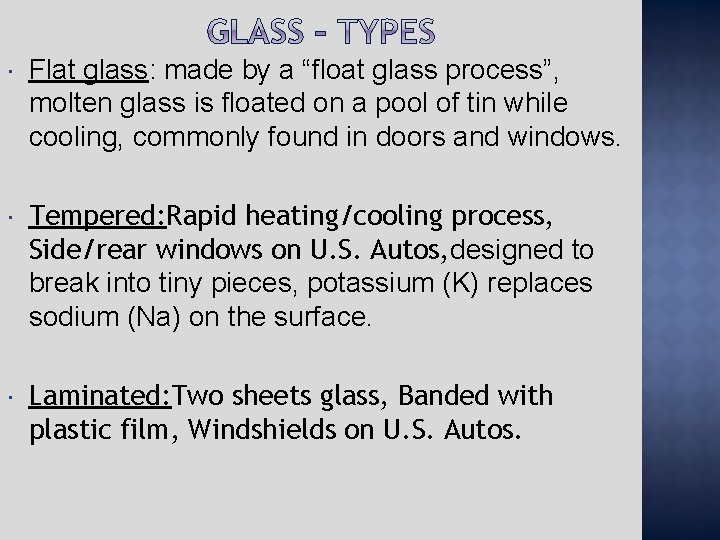  Flat glass: made by a “float glass process”, molten glass is floated on